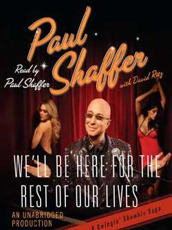 We'll Be Here For the Rest of Our Lives: A Swingin' Show-biz Saga by Paul Shaffer