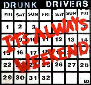 Drunk Drivers - It’s Always Weekend