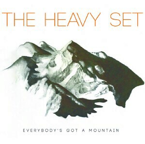 The Heavy Set - Everybody’s Got A Mountain