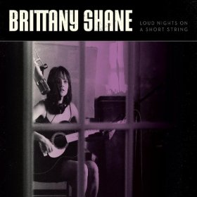 Brittany Shane - Loud Nights on a Short String