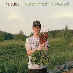 J.E. Sunde - Shapes That Kiss The Lips of God