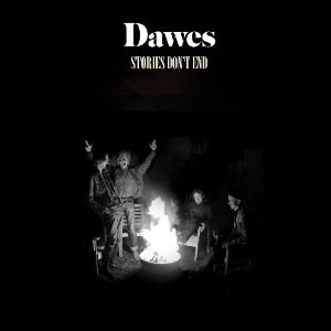 Dawes - Stories Don’t End