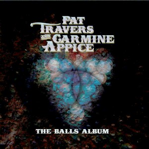 Pat Travers and Carmine Appice - The Balls Album
