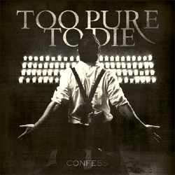 Too Pure To Die - Confess