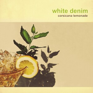 White Denim - Corsicana Lemonade