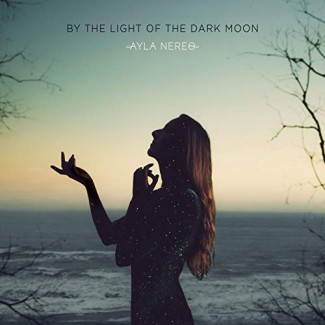 Ayla Nereo - By the Light of the Dark Moon