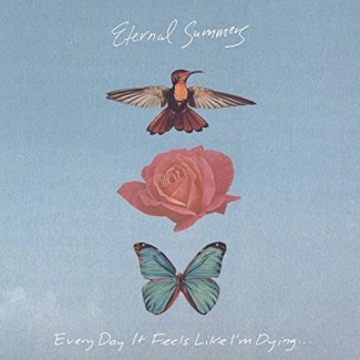 Eternal Summers - Every Day It Feels Like I’m Dying…