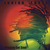 Junior Toots - Reggae Got Soul