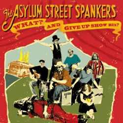 Asylum Street Spankers - What? And Give Up Show Biz?