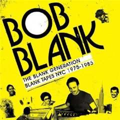 Bob Blank - The Blank Generation: Blank Tapes NYC 1975-1985
