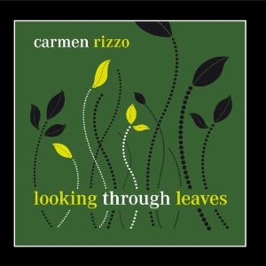 CARMEN RIZZO - Looking Through Leaves