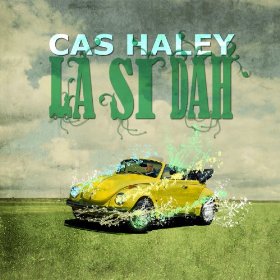 Cas Haley - La Si Dah