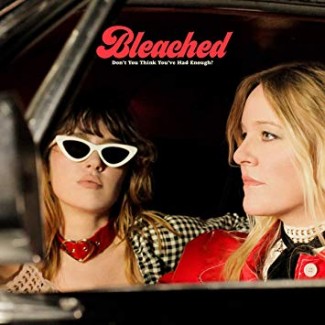 Bleached - Don’t You Think You’ve Had Enough