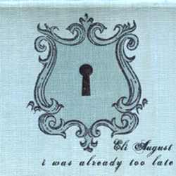 Eli August - I Was Already Too Late