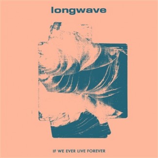 Longwave - If We Ever Live To Forever