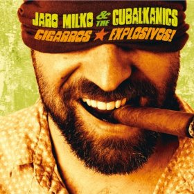 Jaro Milko and the Cubalkanics - Cigarros Explosivos!