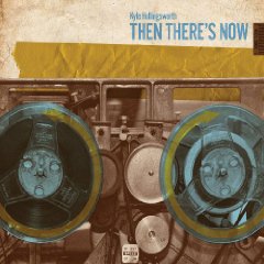 Kyle Hollingsworth - Then There’s Now