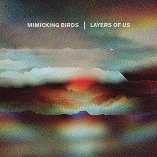 Mimicking Birds - Layers of Us