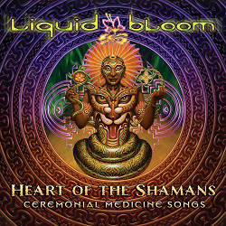Liquid Bloom - Heart of the Shamans: Ceremonial Medicine Songs