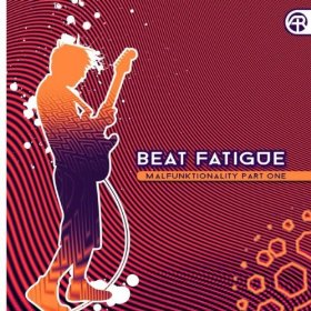 Beat Fatigue - Malfunktionality Part One
