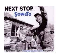 Next Stop... Soweto - Township Sounds From the Golden Age of Mbaqanga