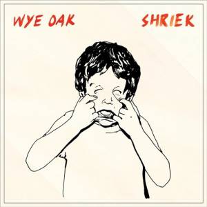 Wye Oak - Shriek