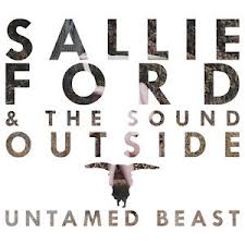 Sallie Ford and the Sound Outside - Untamed Beast