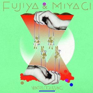 Fujiya & Miyagi - Ventrilloquizzing