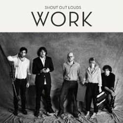 Shout It Out Louds - Work