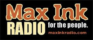 Max Ink Radio.... Radio for the People!