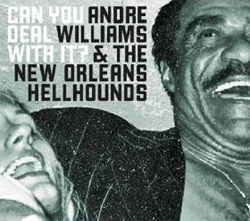 Andre Williams & the New Orleans Hellhounds - Can You Deal With It?