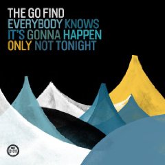 Go Find - Everybody Knows It’s Gonna Happen Only Not Tonight