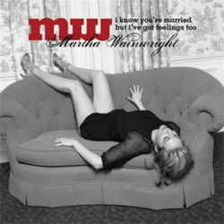 Martha Wainwright - I Know You Are Married But I Have Feelings Too