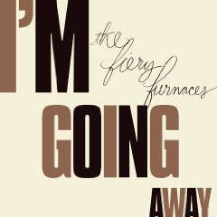 Fiery Furnaces - I’m Going Away