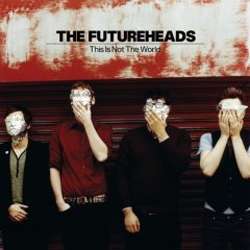 Futureheads - This Is Not The World