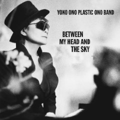 Yoko Ono's Plastic Ono Band - Between My Head and the Sky